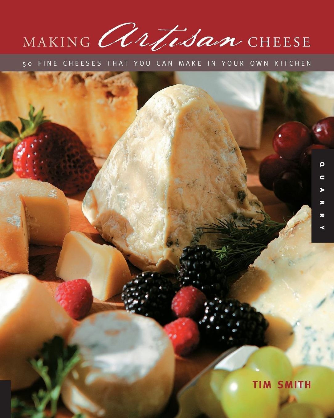 Making Artisan Cheese: Fifty Fine Cheeses That You Can Make in Your Own Kitchen