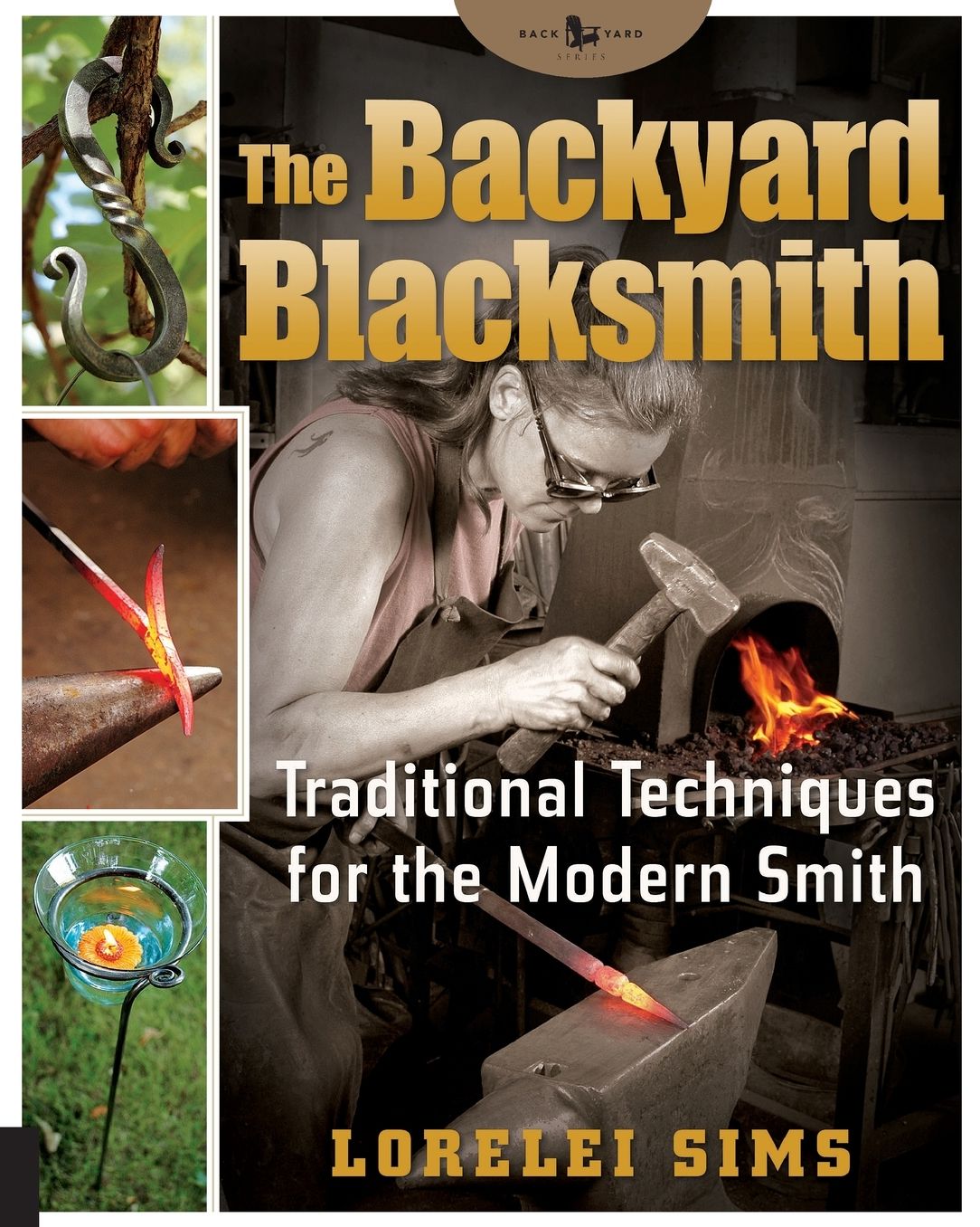 The Backyard Blacksmith: Traditional Techniques for the Modern Smith
