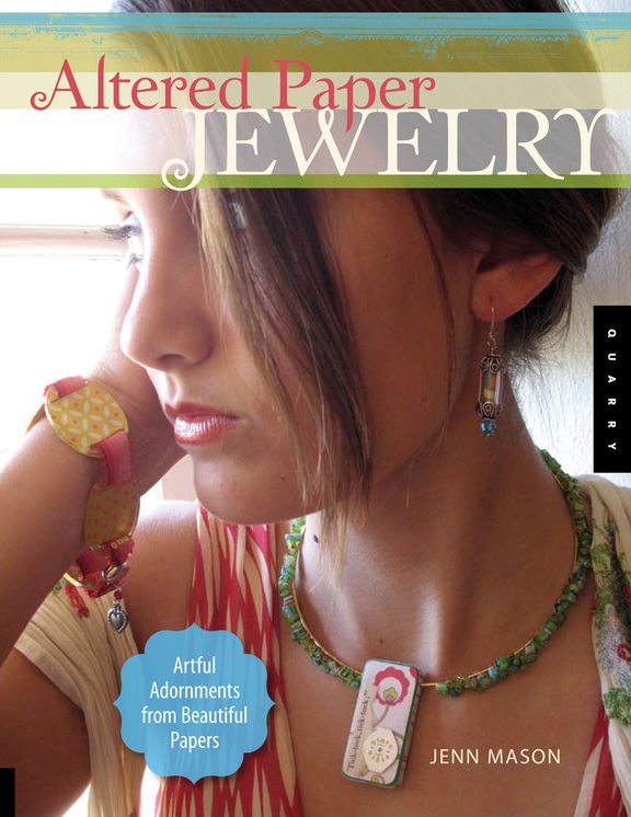 Altered Paper Jewelry: Artful Adornments from Beautiful Papers
