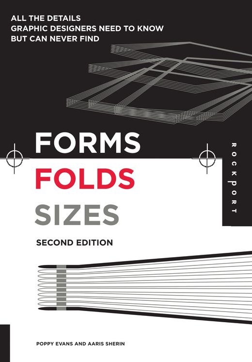 Forms, Folds and Sizes, Second Edition: All the Details Graphic Designers Need to Know but Can Never Find