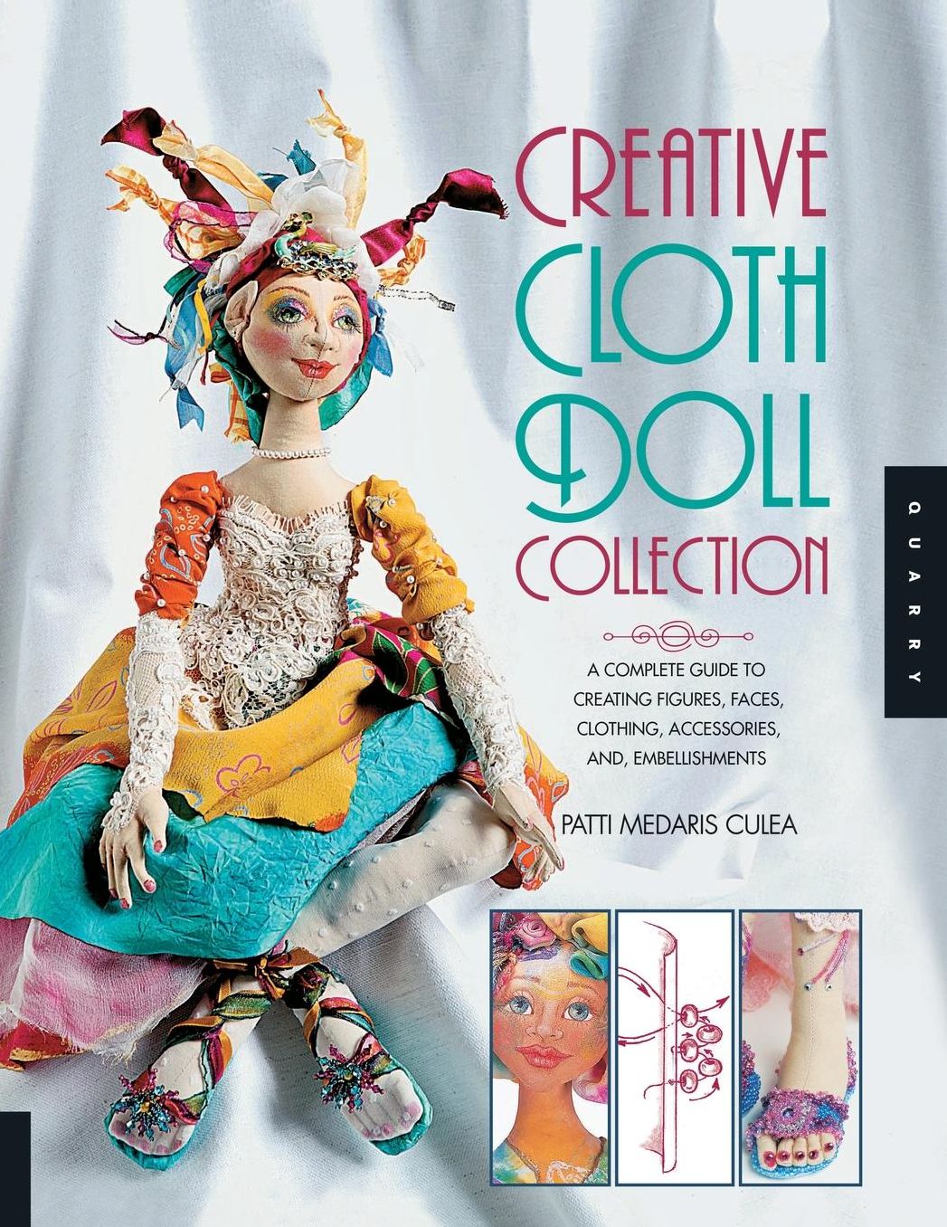 Creative Cloth Doll Collection: A Complete Guide to Creating Figures, Faces, Clothing, Accessories, and Embellishments