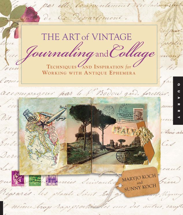 The Art of Vintage Journaling and Collage: Techniques and Inspiration for Working with Antique Ephemera