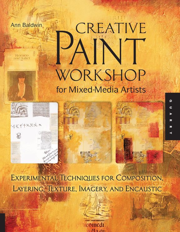Creative Paint Workshop for Mixed-Media Artists: Experimental Techniques for Composition, Layering, Texture, Imagery, and Encaustic