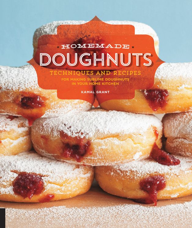 Homemade Doughnuts: Techniques and Recipes for Making Sublime Doughnuts in Your Home Kitchen