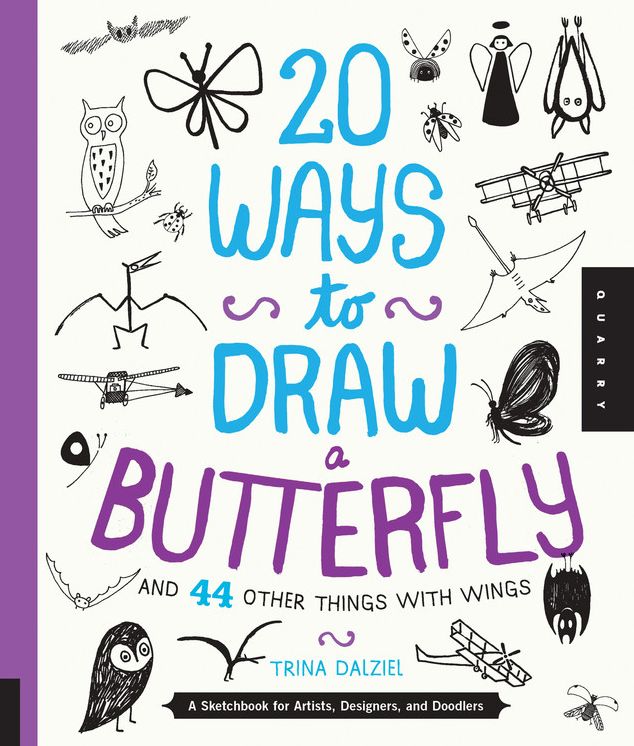 20 Ways to Draw a Butterfly and 44 Other Things with Wings: A Sketchbook for Artists, Designers, and Doodlers