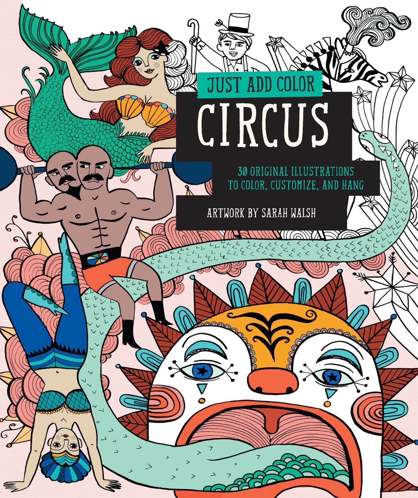 Just Add Color: Circus: 30 Original Illustrations To Color, Customize, and Hang