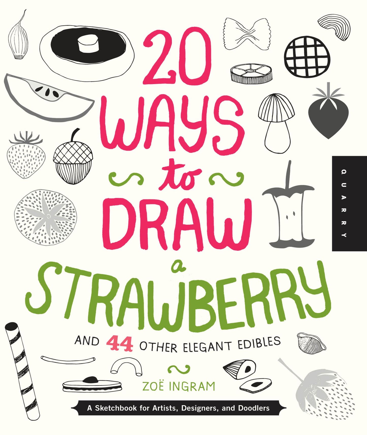20 Ways to Draw a Strawberry and 44 Other Elegant Edibles: A Sketchbook for Artists, Designers, and Doodlers