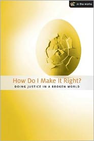 How Do I Make It Right?: Doing Justice in a Broken World