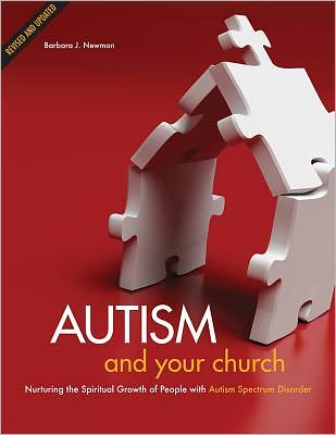 Autism and Your Church: Nurturing the Spiritual Growth of People with Autism Spectrum Disorders