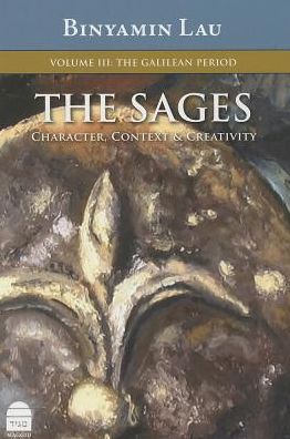 The Sages, Vol.III: The Galilean Period: Character, Contest & Creativity