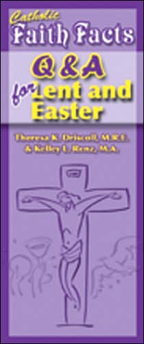 Catholic Faith Facts: Q and A Lent and Easter