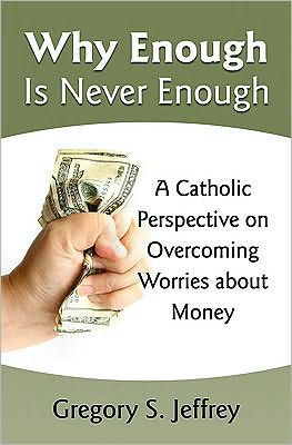 Why Enough is Never Enough: A Catholic's Perspective on Overcoming Worries about Money
