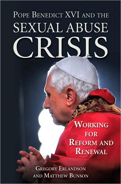 Pope Benedict XVI and the Sexual Abuse Crisis: Working for Reform and Renewal