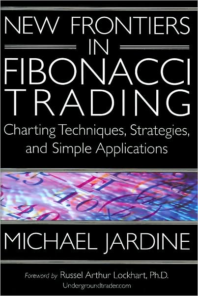 New Frontiers in Fibonacci Trading: Charting Techniques, Strategies and Simple Applications