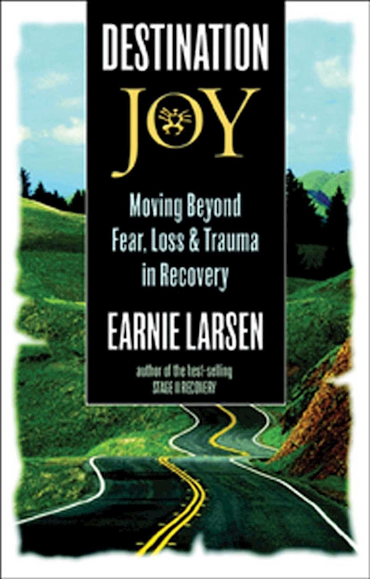 Destination Joy: Moving Beyond Fear, Loss, and Trauma in Recovery