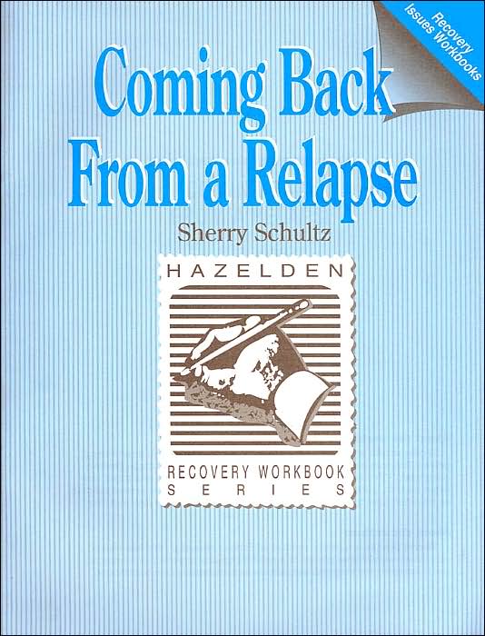 Coming Back from a Relapse (Recovery Workbook Series)