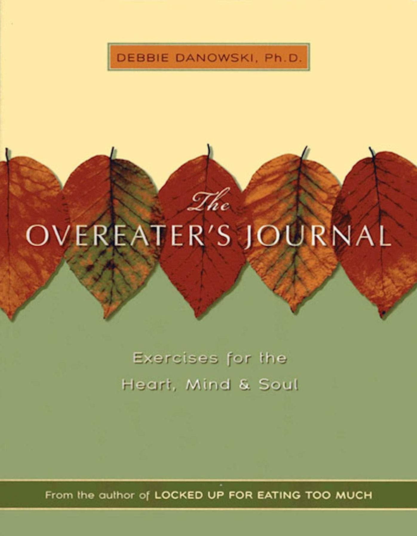 The Overeater's Journal: Exercises for the Heart, Mind and Soul