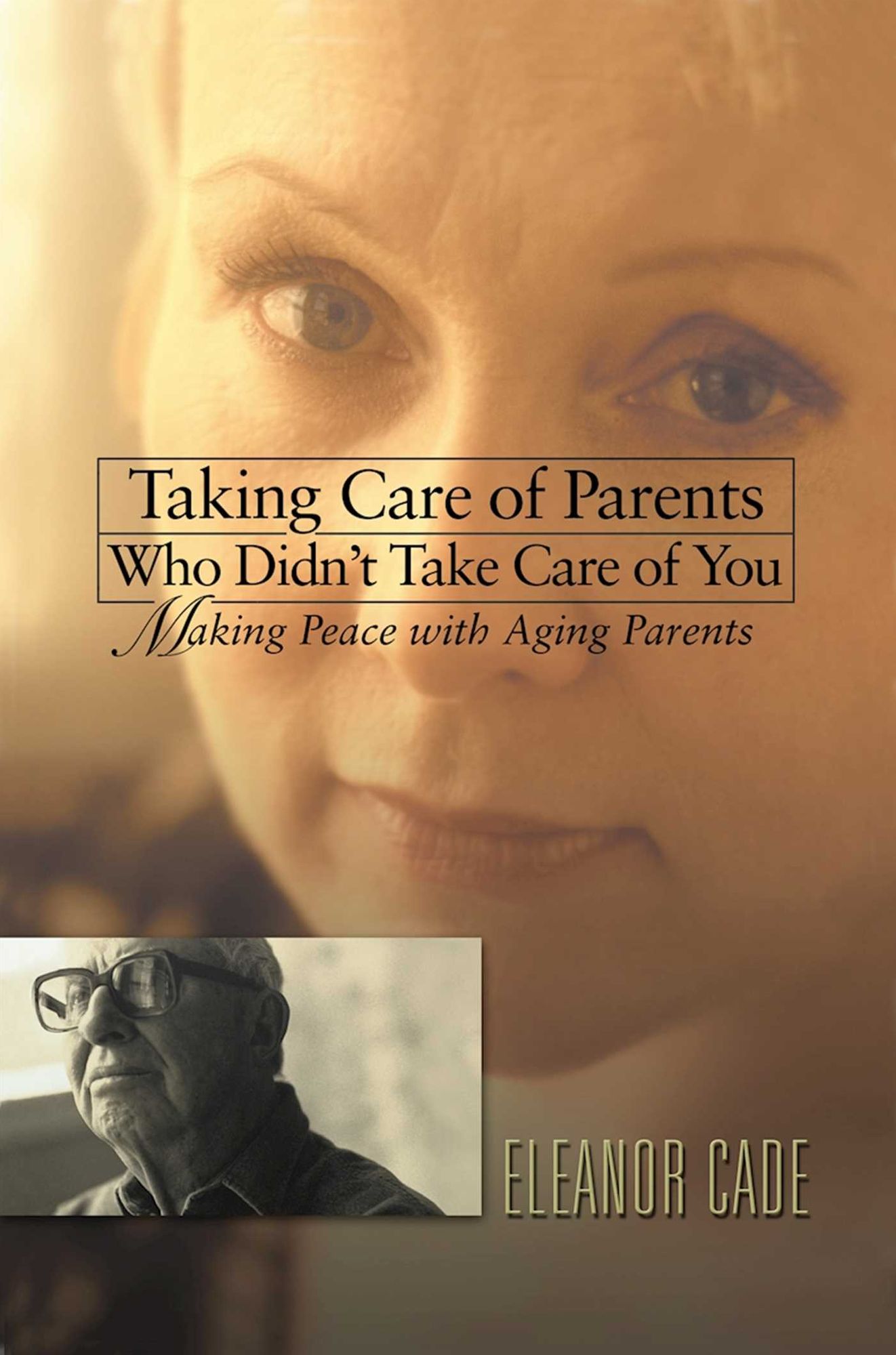 Taking Care of Parents Who Didn't Take Care of You: Making Peace with Aging Parents