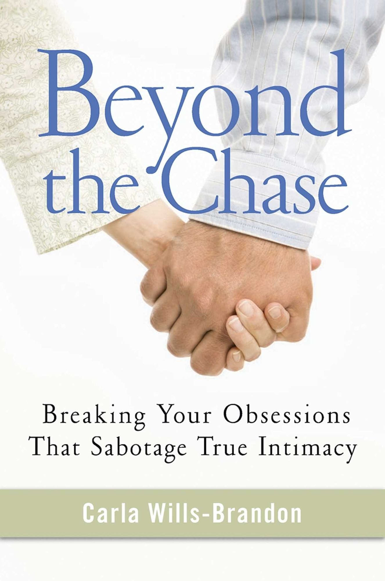 Beyond the Chase: Breaking Your Obsessions That Sabotage True Intimacy