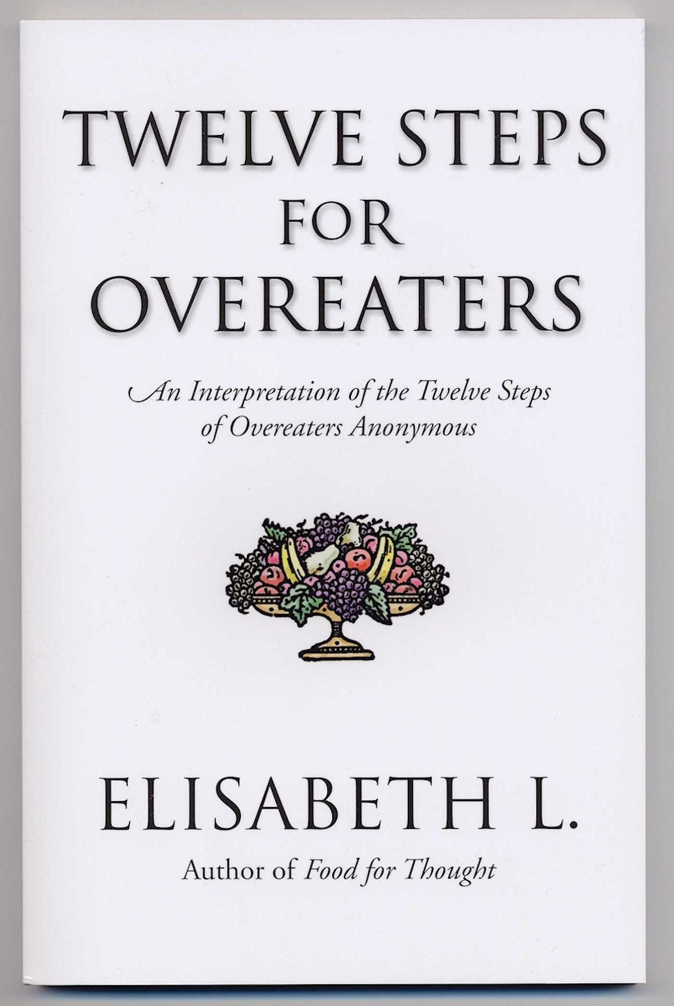 Twelve Steps for Overeaters: An Interpretation of the Twelve Steps of Overeaters Anonymous