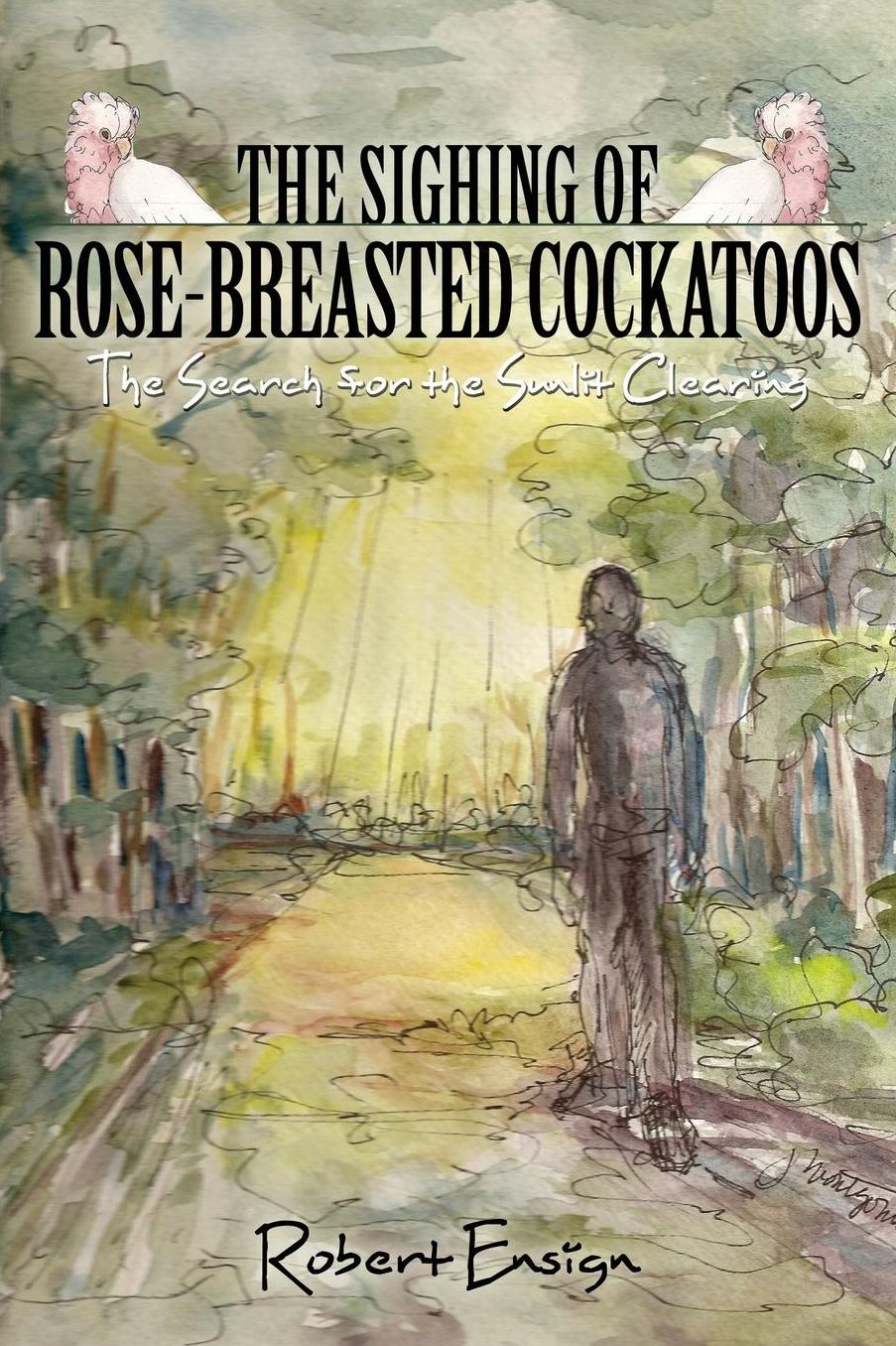 The Sighing of Rose-Breasted Cockatoos: The Search for the Sunlit Clearing
