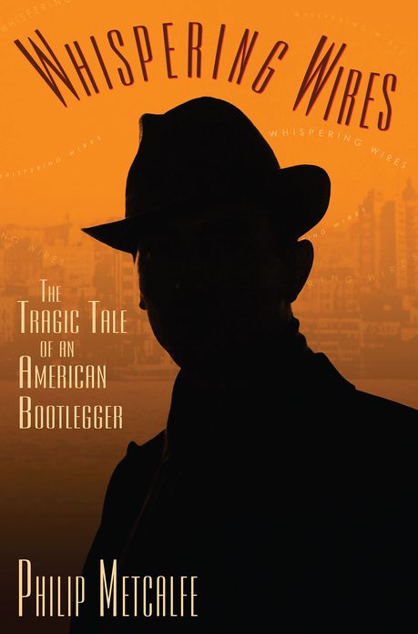 Whispering Wires: The Tragic Tale of an American Bootlegger