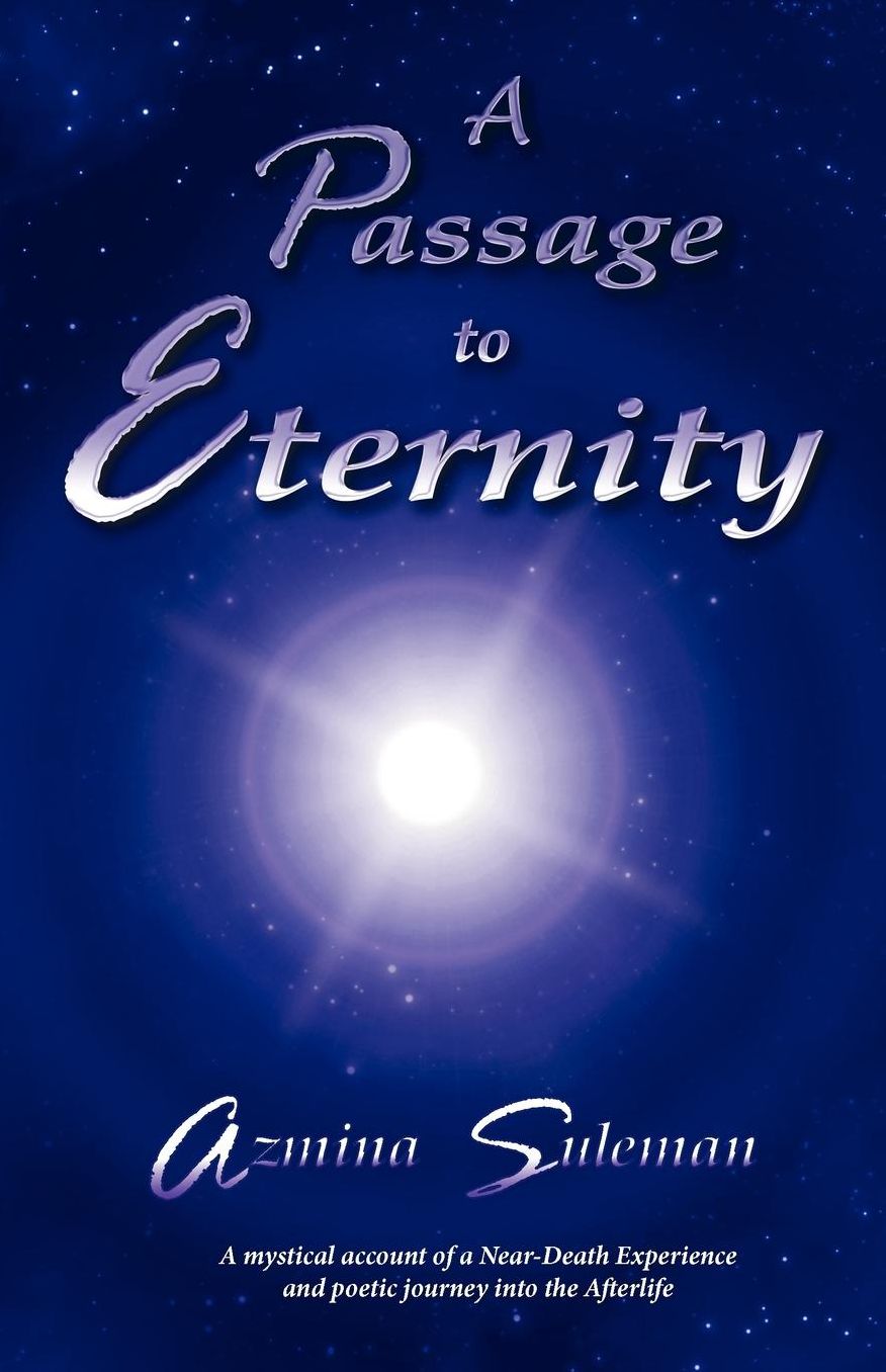 A Passage to Eternity: A Mystical Account of a Near-Death Experience and Poetic Journey Into the Afterlife