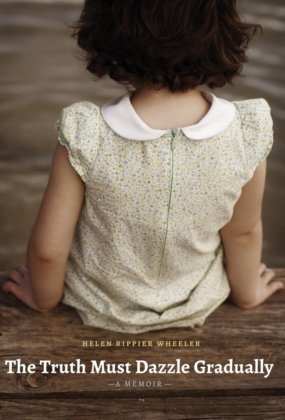 The Truth Must Dazzle Gradually: A Memoir