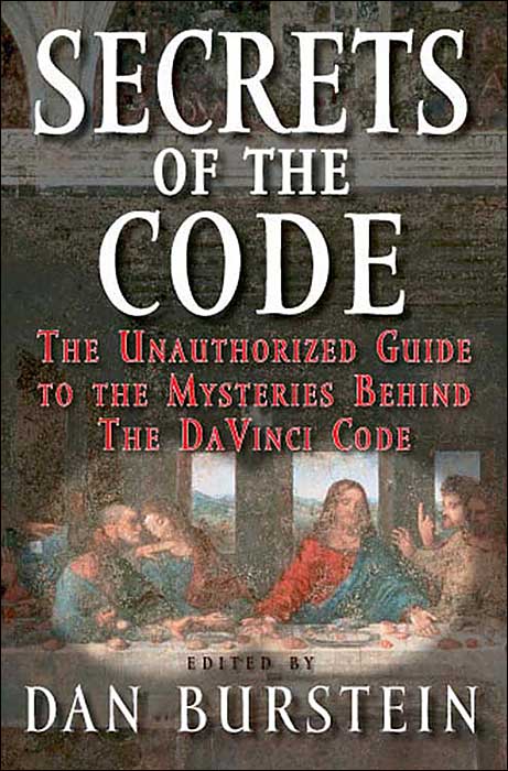 Secrets of the Code: The Unauthorized Guide to the Mysteries behind the Da Vinci Code