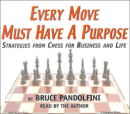 Every Move Must Have A Purpose: Strategies From Chess For Business And Life