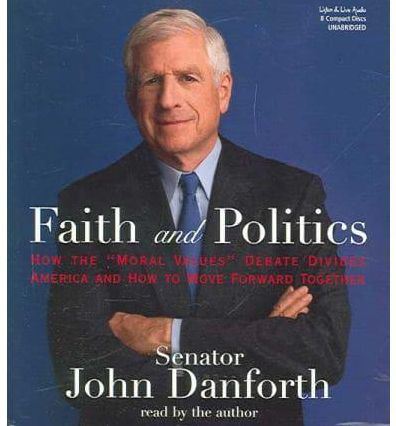 Faith and Politics: How the "Moral Values" Debate Divides America and How to Move Forward Together