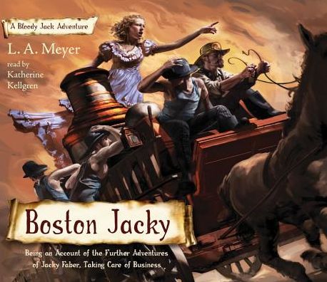 Boston Jacky: Being an Account of the Further Adventures of Jacky Faber, Taking Care of Business (Bloody Jack Adventure Series #11)