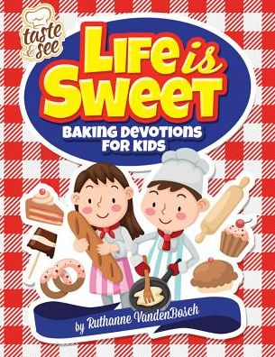 Life Is Sweet: 12 Baking Devotions for Kids