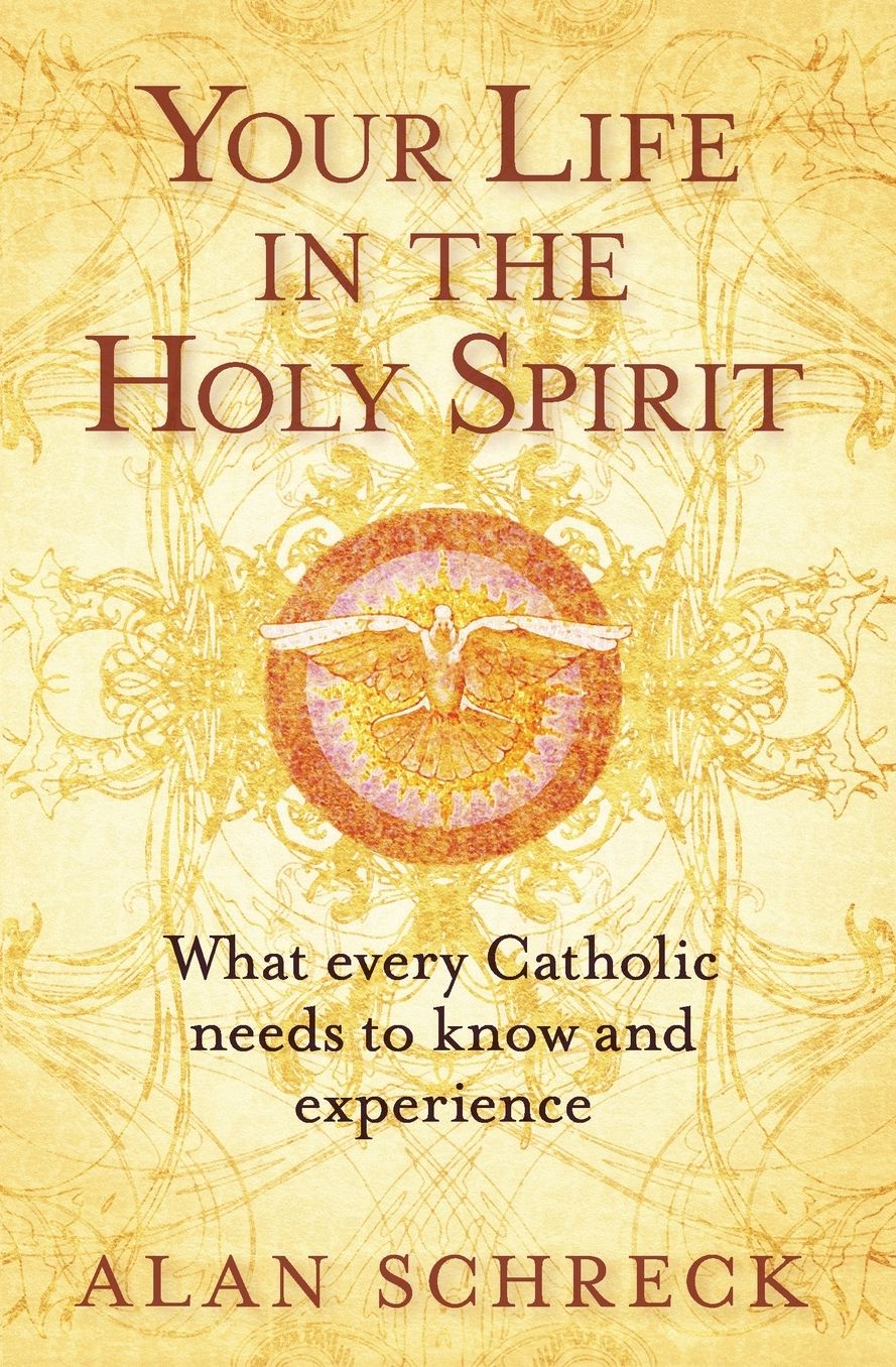 Your Life in the Holy Spirit: What Every Catholic Nees to Know and Experience