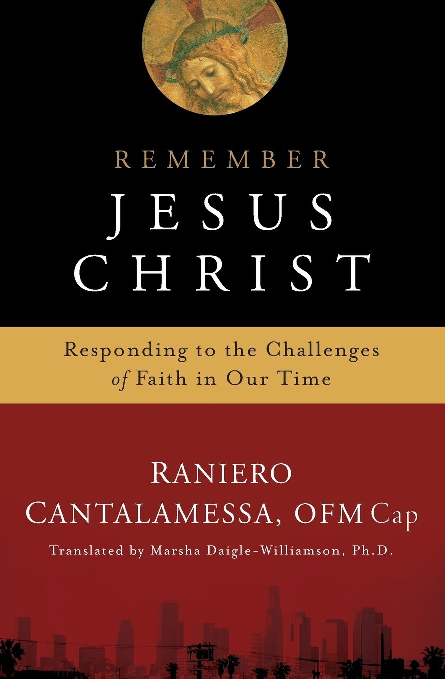 Remember Jesus Christ: Responding to the Challenges of Faith in Our Time