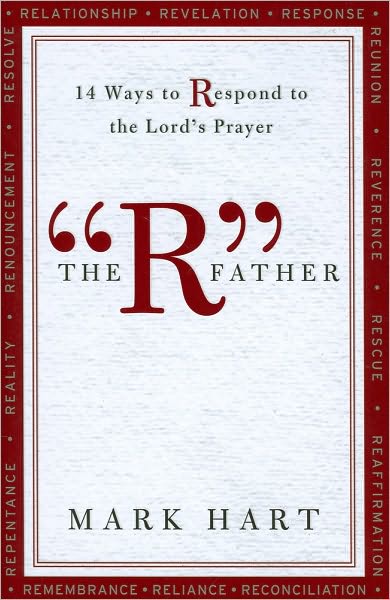The "R" Father: 14 Ways to Respond to the Lord's Prayer