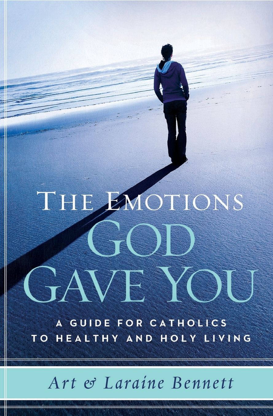 The Emotions God Gave You: A Guide for Catholics to Healthy and Holy Living