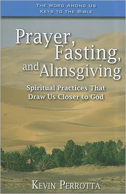 Prayer, Fasting, Almsgiving: Spiritual Practices that Draw Us Closer to God