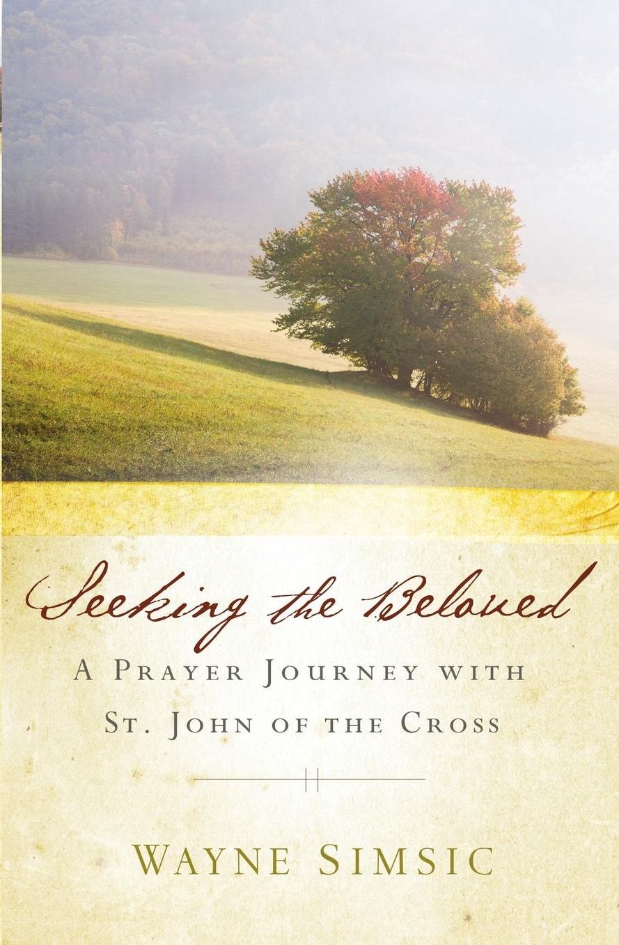 Seeking the Beloved: A Prayer Journey with St. John of Cross