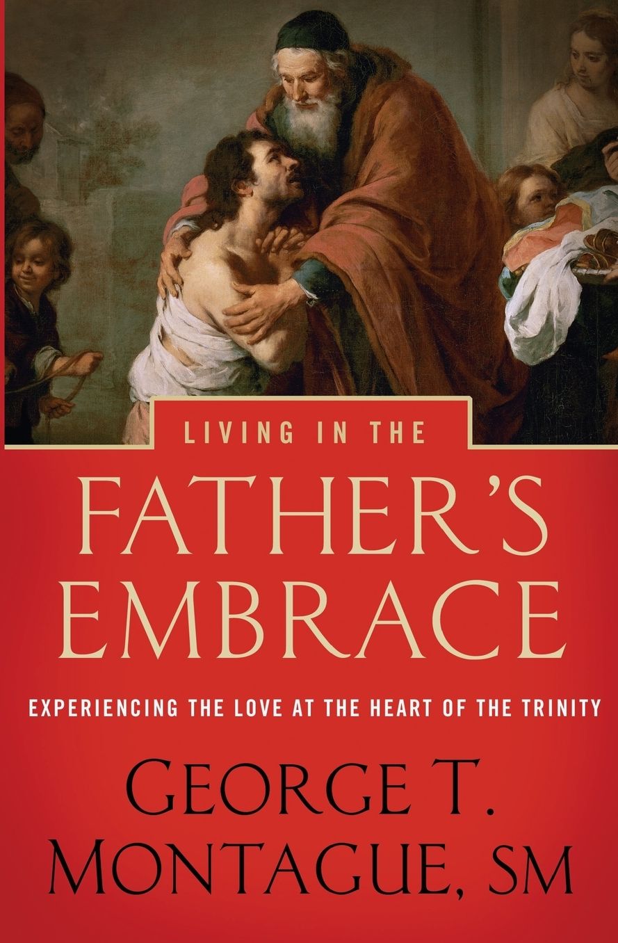 Living in the Father's Embrace: Experiencing the Love at the Heart of the Trinity