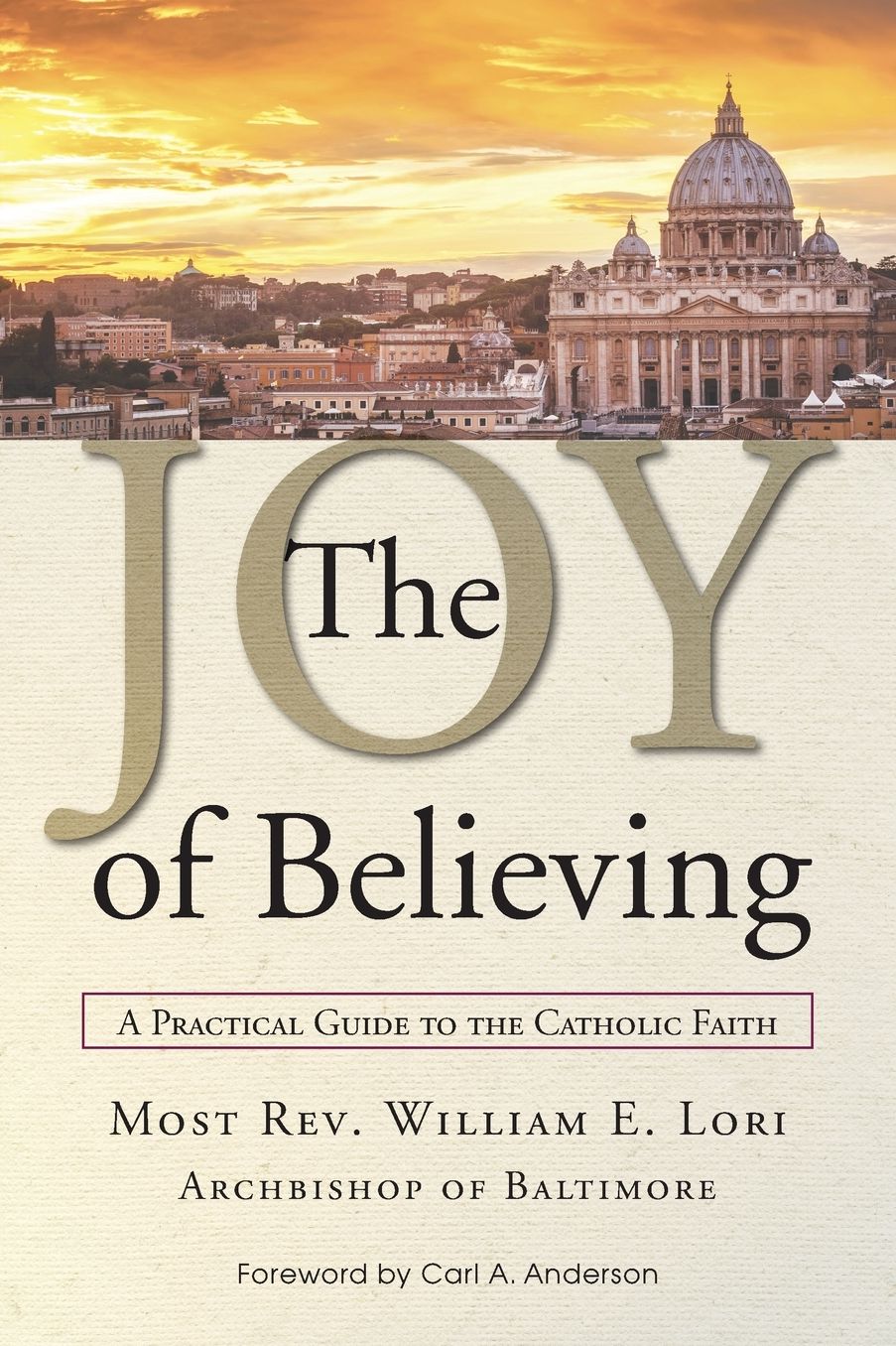 The Joy of Believing: A Practical Guide to the Catholic Faith