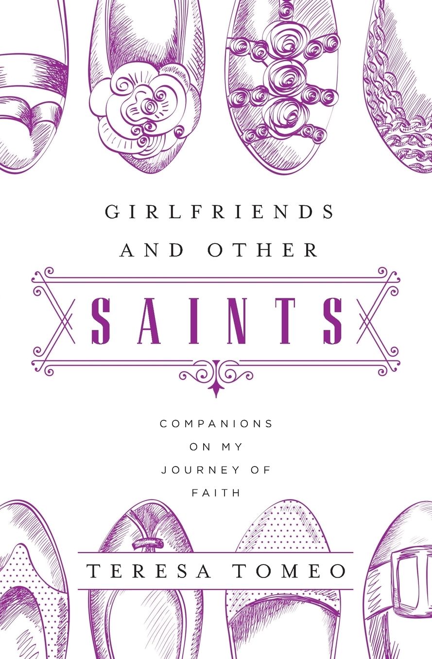 Girlfriends and Other Saints: Companions on My Journey of Faith
