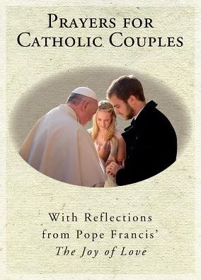 Prayers for Catholic Couples: With Reflections from Pope Francis' The Joy of Love