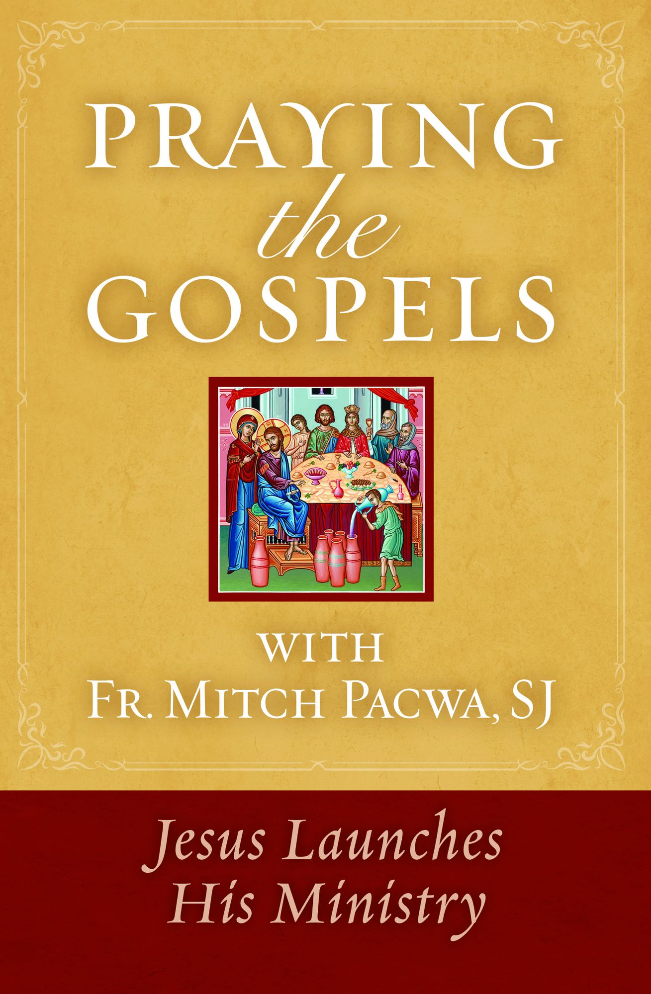 Praying the Gospels with Fr. Mitch Pacwa: Jesus Launches His Ministry