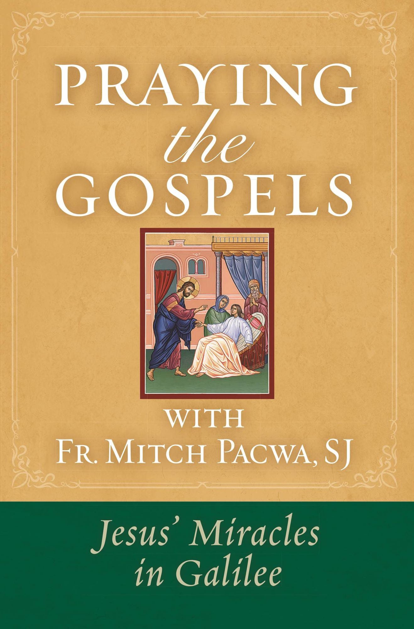 Praying the Gospels with Fr. Mitch Pacwa: Jesus' Miracles in Galilee