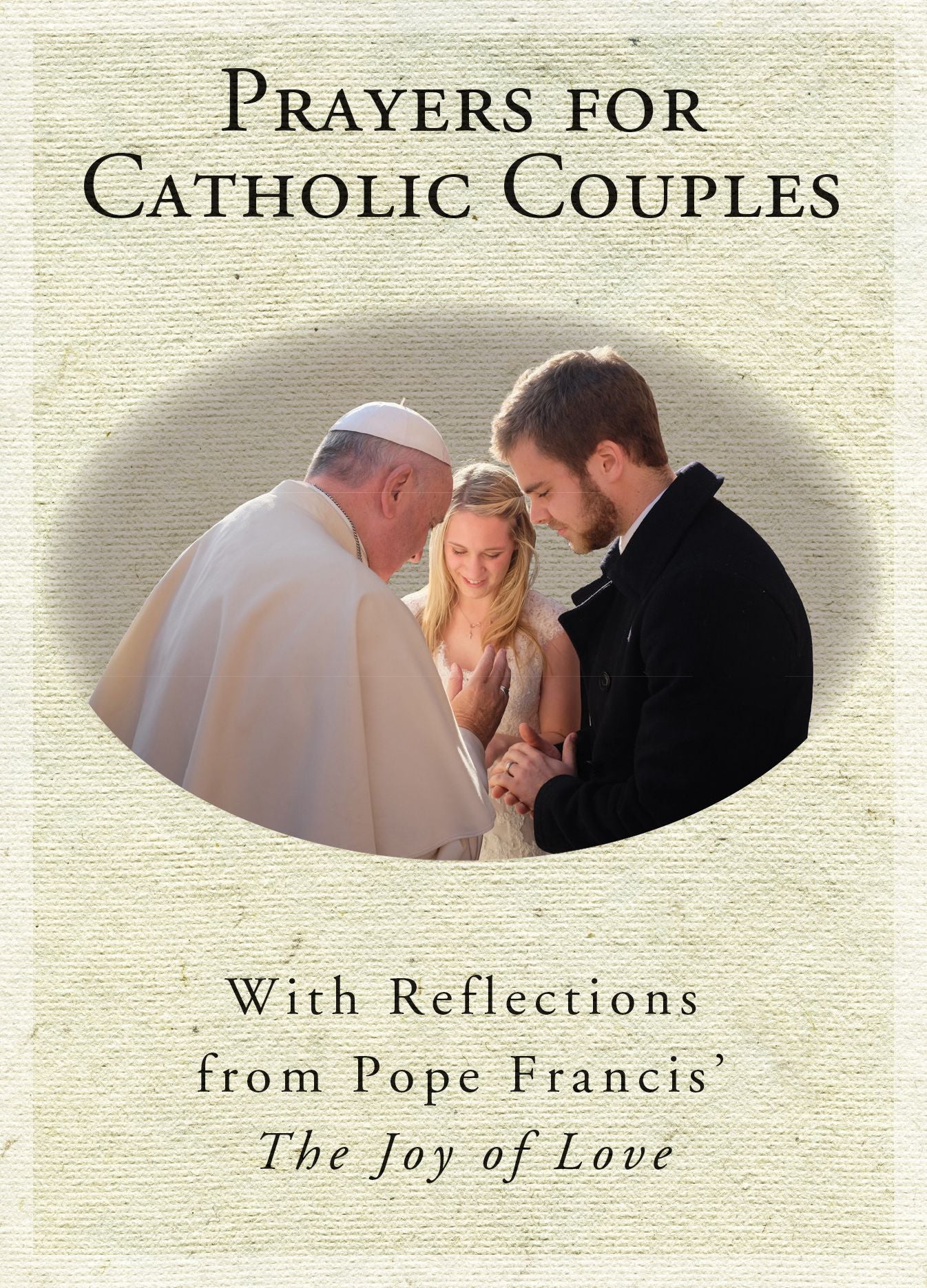 Prayers for Catholic Couples: With Reflections from Pope Francis' The Joy of Love