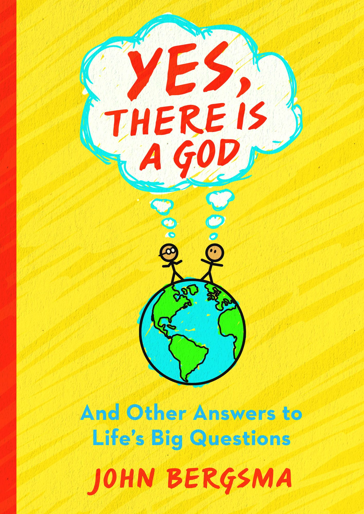 Yes, There is a God: And Other Answers to Life's Big Questions