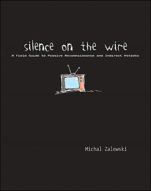 Silence on the Wire: A Field Guide to Passive Reconnaissance and Indirect Attacks