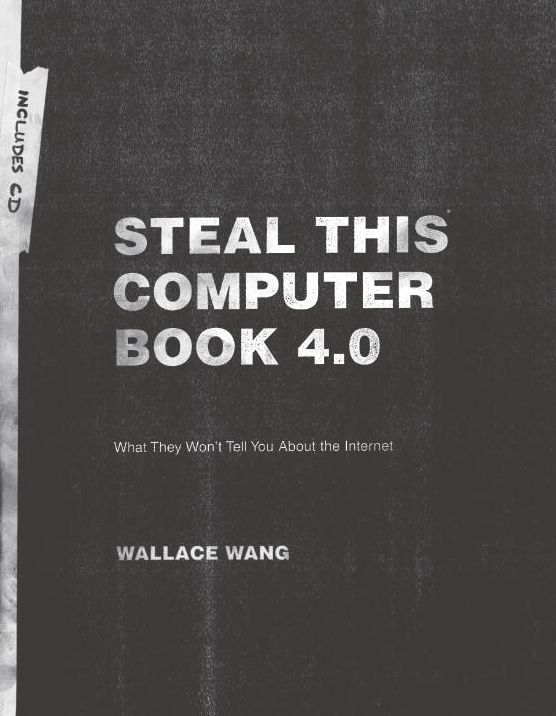 Steal This Computer Book 4.0: What They Won't Tell You About the Internet