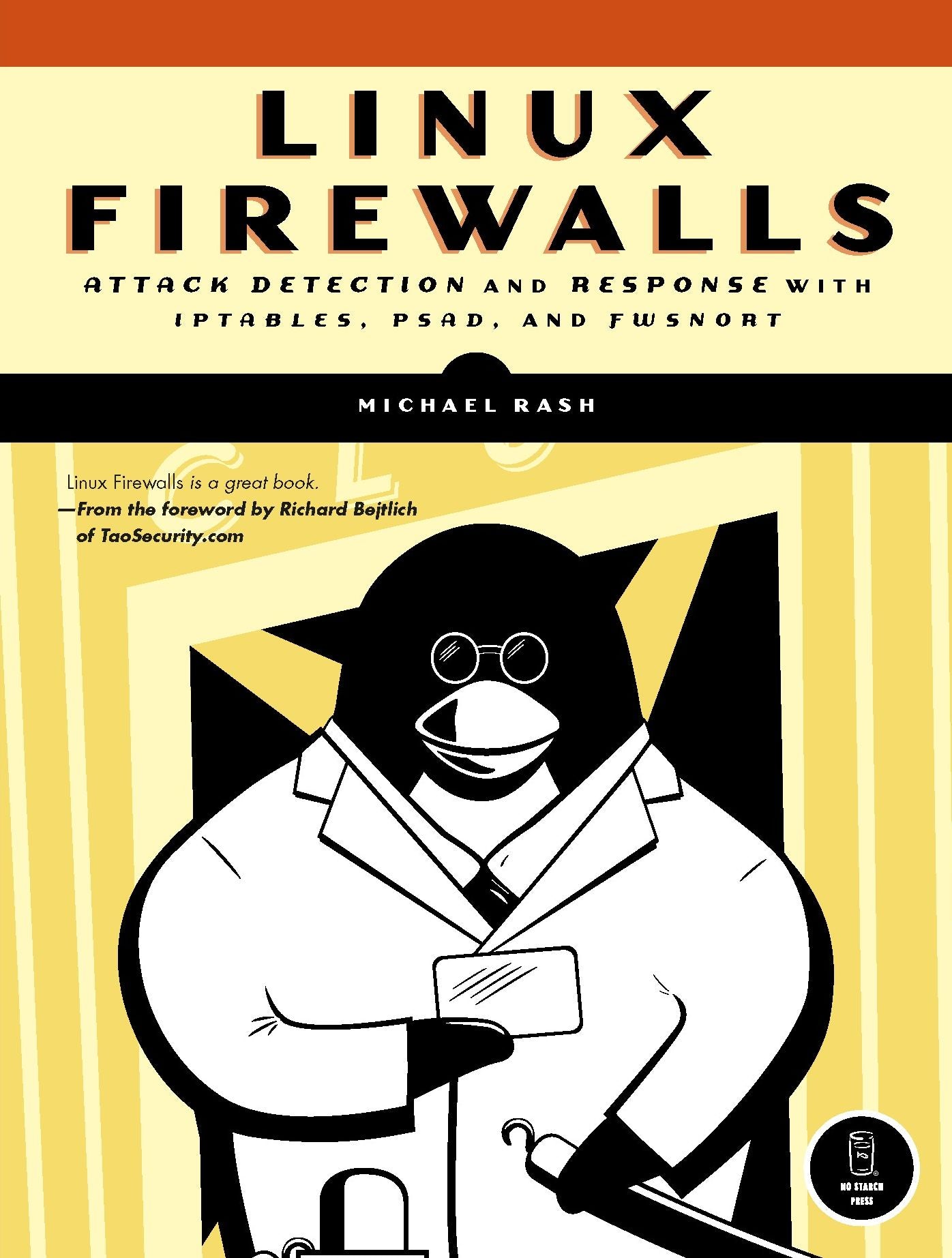 Linux Firewalls: Attack Detection and Response with Iptables, PSAD, and Fwsnort